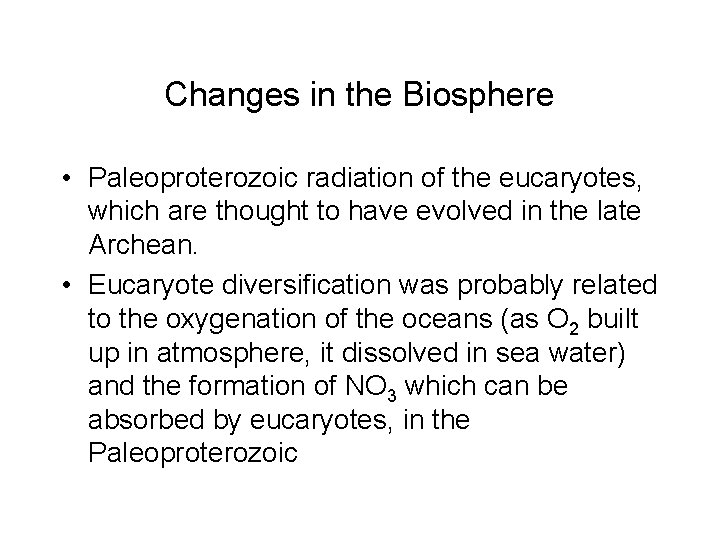 Changes in the Biosphere • Paleoproterozoic radiation of the eucaryotes, which are thought to