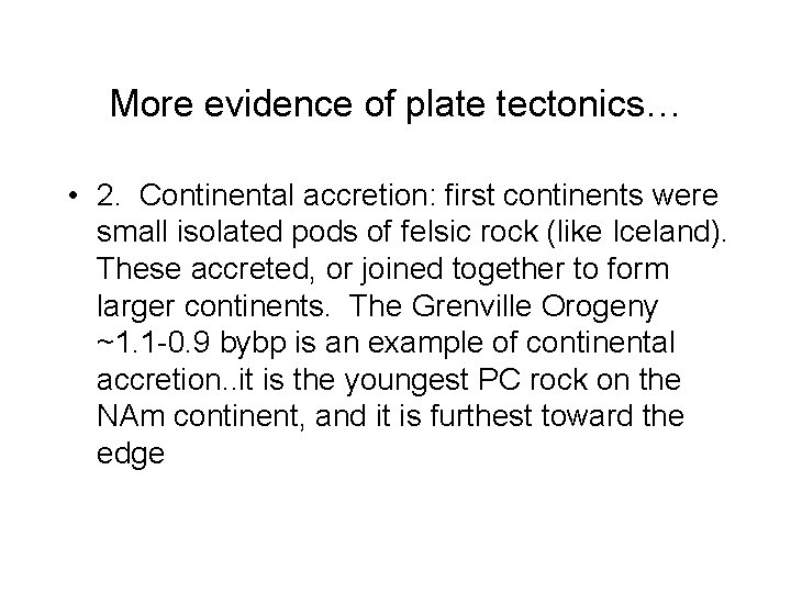 More evidence of plate tectonics… • 2. Continental accretion: first continents were small isolated