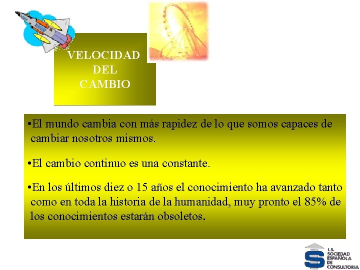 VELOCIDAD DEL CAMBIO VELOCIDAD • El mundo cambia con más rapidez de lo que