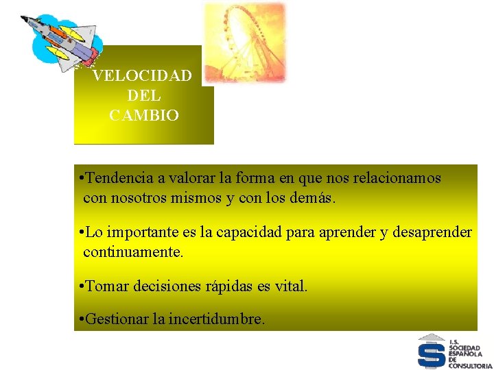 VELOCIDAD DEL CAMBIO VELOCIDAD • Tendencia a valorar la forma en que nos relacionamos