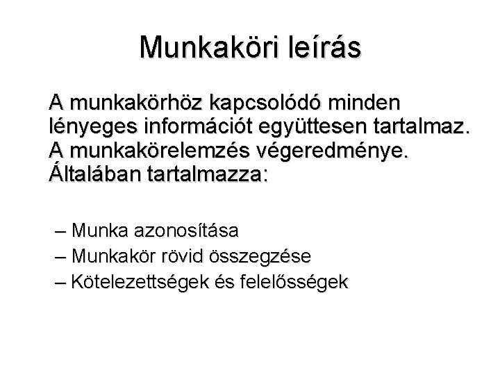 Munkaköri leírás A munkakörhöz kapcsolódó minden lényeges információt együttesen tartalmaz. A munkakörelemzés végeredménye. Általában