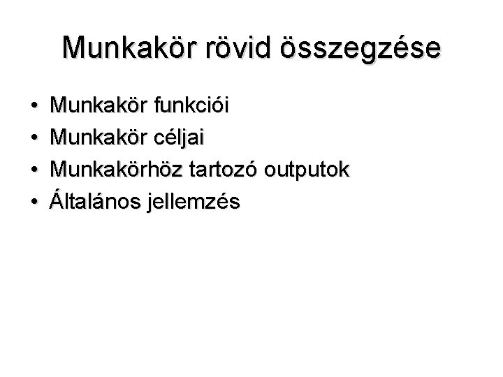 Munkakör rövid összegzése • • Munkakör funkciói Munkakör céljai Munkakörhöz tartozó outputok Általános jellemzés