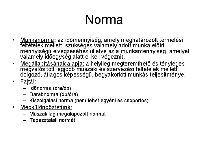 Norma • Munkanorma: az időmennyiség, amely meghatározott termelési feltételek mellett szükséges valamely adott munka