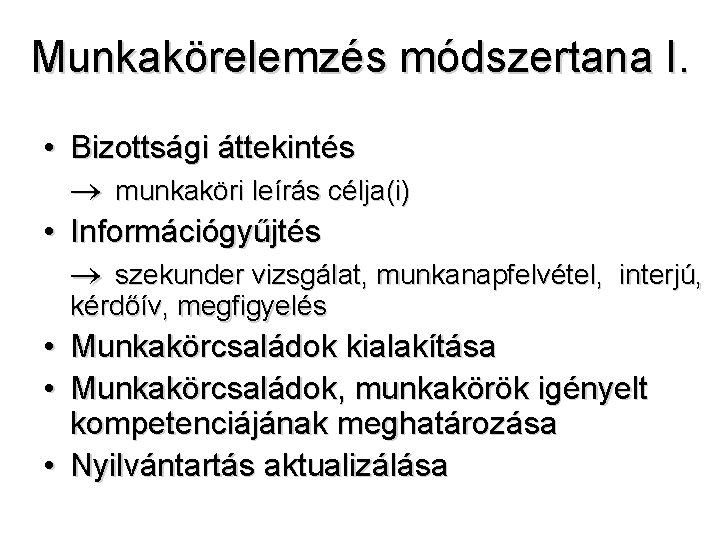 Munkakörelemzés módszertana I. • Bizottsági áttekintés munkaköri leírás célja(i) • Információgyűjtés szekunder vizsgálat, munkanapfelvétel,