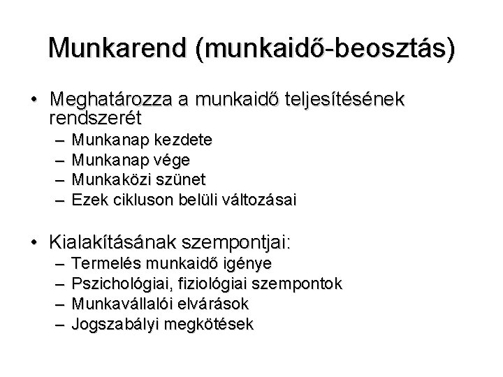 Munkarend (munkaidő-beosztás) • Meghatározza a munkaidő teljesítésének rendszerét – – Munkanap kezdete Munkanap vége