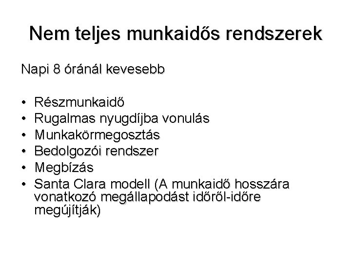 Nem teljes munkaidős rendszerek Napi 8 óránál kevesebb • • • Részmunkaidő Rugalmas nyugdíjba