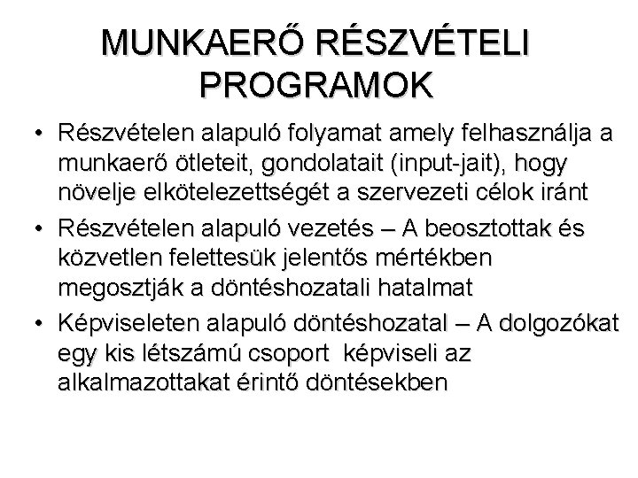 MUNKAERŐ RÉSZVÉTELI PROGRAMOK • Részvételen alapuló folyamat amely felhasználja a munkaerő ötleteit, gondolatait (input-jait),