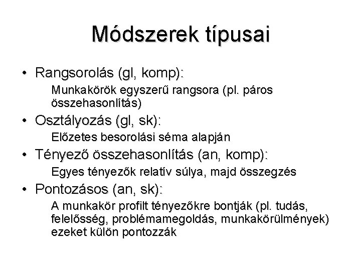 Módszerek típusai • Rangsorolás (gl, komp): Munkakörök egyszerű rangsora (pl. páros összehasonlítás) • Osztályozás