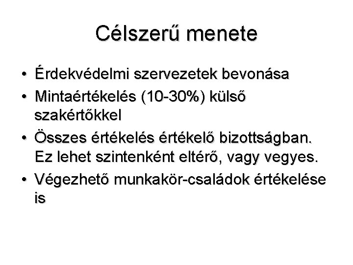 Célszerű menete • Érdekvédelmi szervezetek bevonása • Mintaértékelés (10 -30%) külső szakértőkkel • Összes