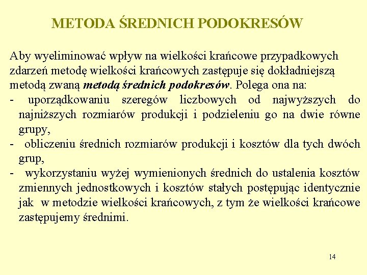 METODA ŚREDNICH PODOKRESÓW Aby wyeliminować wpływ na wielkości krańcowe przypadkowych zdarzeń metodę wielkości krańcowych