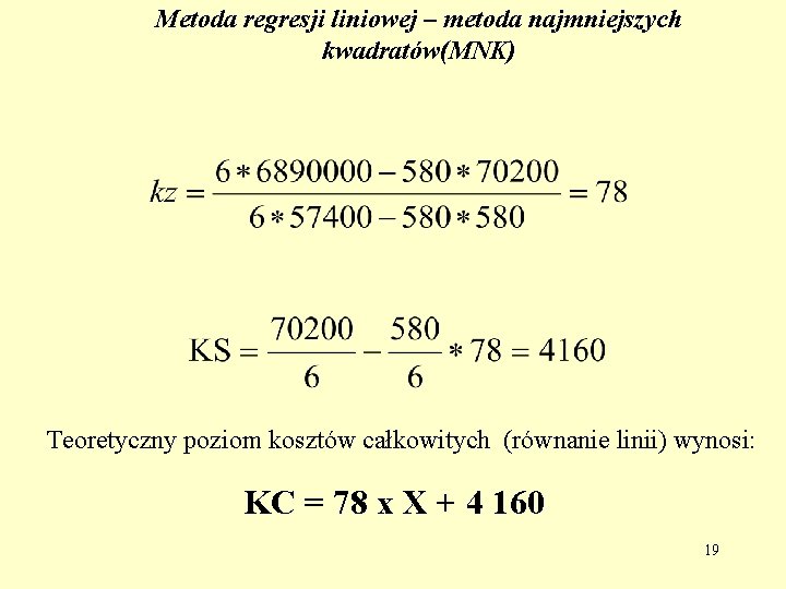 Metoda regresji liniowej – metoda najmniejszych kwadratów(MNK) Teoretyczny poziom kosztów całkowitych (równanie linii) wynosi: