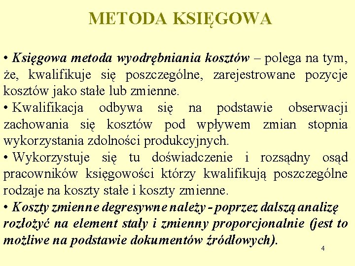 METODA KSIĘGOWA • Księgowa metoda wyodrębniania kosztów – polega na tym, że, kwalifikuje się