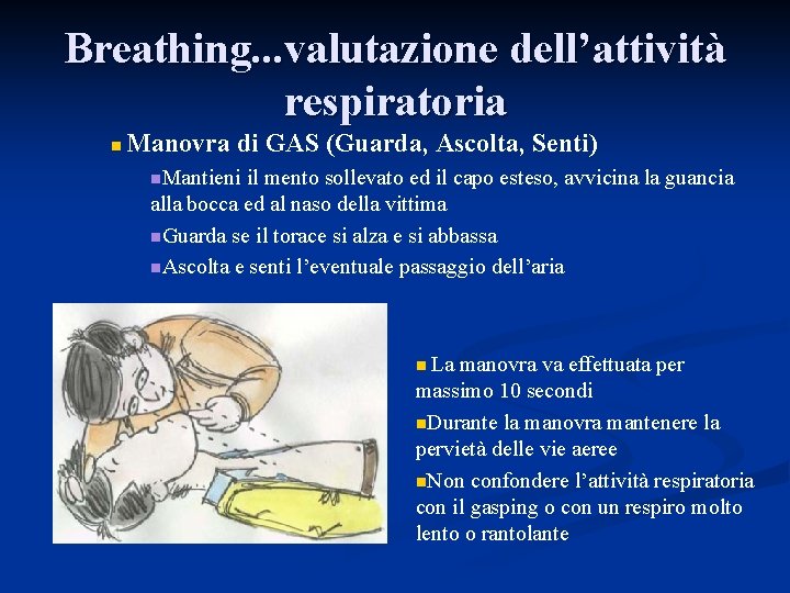 Breathing. . . valutazione dell’attività respiratoria n Manovra di GAS (Guarda, Ascolta, Senti) n.