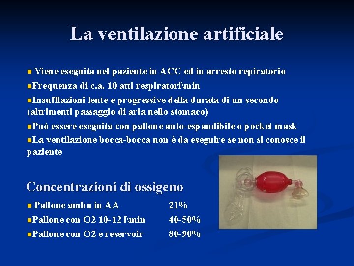 La ventilazione artificiale Viene eseguita nel paziente in ACC ed in arresto repiratorio n.