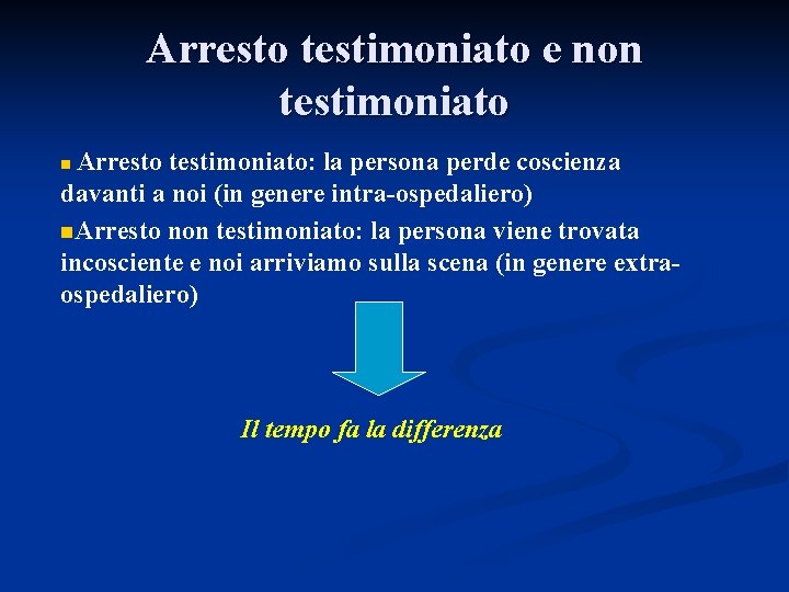 Arresto testimoniato e non testimoniato Arresto testimoniato: la persona perde coscienza davanti a noi