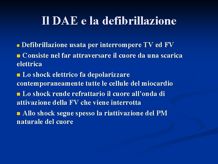 Il DAE e la defibrillazione Defibrillazione usata per interrompere TV ed FV n Consiste