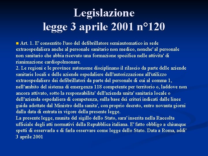 Legislazione legge 3 aprile 2001 n° 120 Art. 1. E' consentito l'uso del defibrillatore