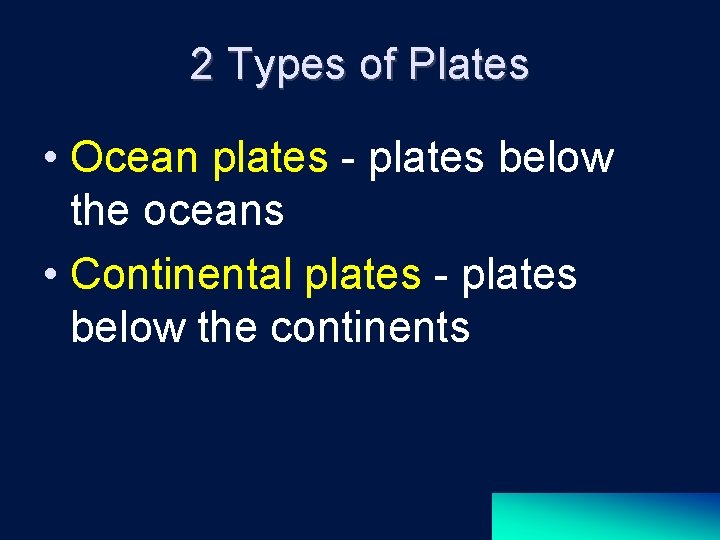 2 Types of Plates • Ocean plates - plates below the oceans • Continental