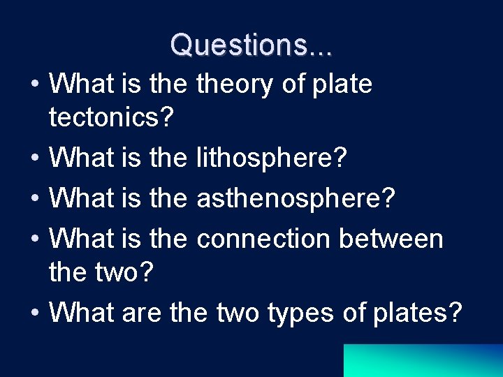 Questions. . . • What is theory of plate tectonics? • What is the