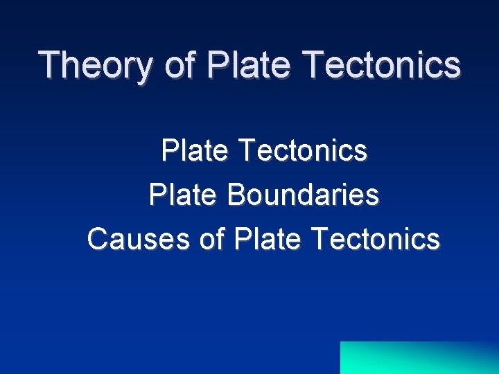 Theory of Plate Tectonics Plate Boundaries Causes of Plate Tectonics 