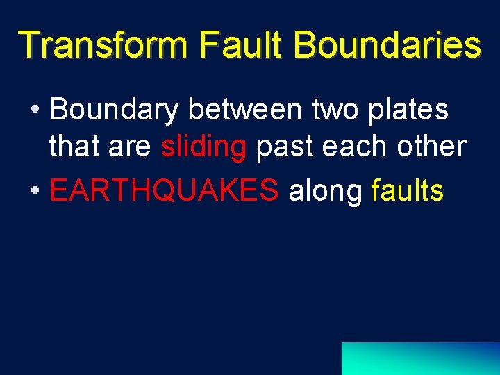 Transform Fault Boundaries • Boundary between two plates that are sliding past each other