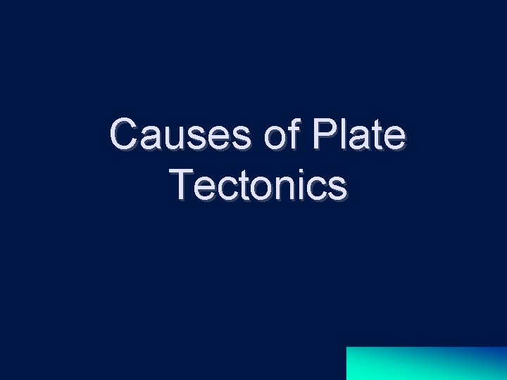 Causes of Plate Tectonics 