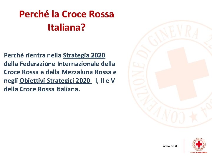 Perché la Croce Rossa Italiana? Perché rientra nella Strategia 2020 della Federazione Internazionale della