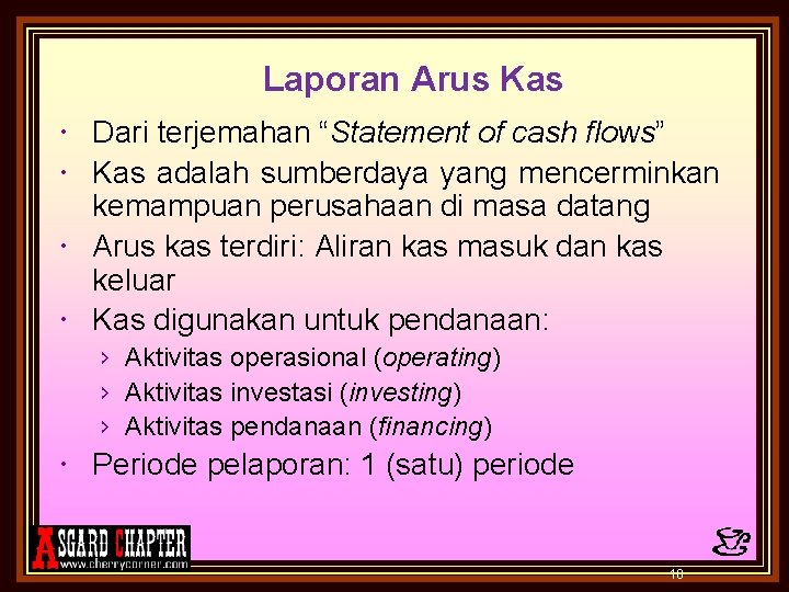 Laporan Arus Kas Dari terjemahan “Statement of cash flows” Kas adalah sumberdaya yang mencerminkan