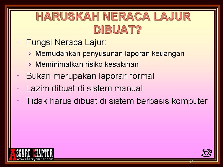 HARUSKAH NERACA LAJUR DIBUAT? Fungsi Neraca Lajur: › Memudahkan penyusunan laporan keuangan › Meminimalkan