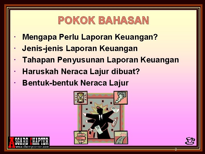 POKOK BAHASAN Mengapa Perlu Laporan Keuangan? Jenis-jenis Laporan Keuangan Tahapan Penyusunan Laporan Keuangan Haruskah