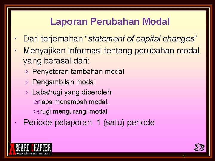 Laporan Perubahan Modal Dari terjemahan “statement of capital changes” Menyajikan informasi tentang perubahan modal