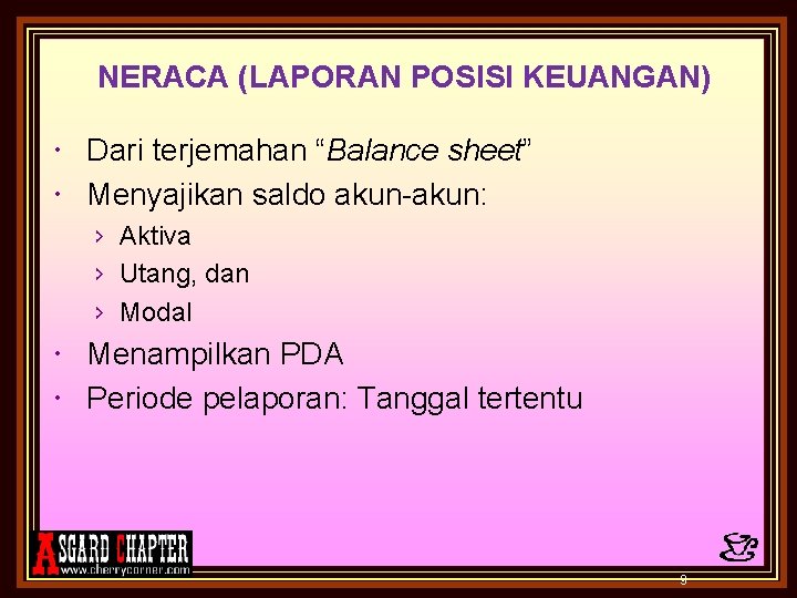 NERACA (LAPORAN POSISI KEUANGAN) Dari terjemahan “Balance sheet” Menyajikan saldo akun-akun: › Aktiva ›