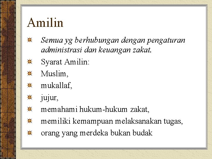 Amilin Semua yg berhubungan dengan pengaturan administrasi dan keuangan zakat. Syarat Amilin: Muslim, mukallaf,