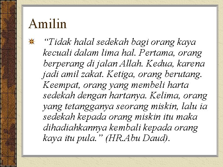 Amilin “Tidak halal sedekah bagi orang kaya kecuali dalam lima hal. Pertama, orang berperang