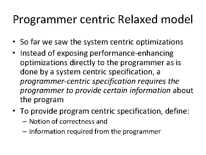 Programmer centric Relaxed model • So far we saw the system centric optimizations •