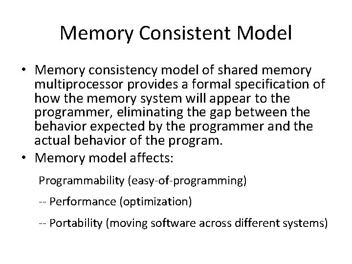 Memory Consistent Model • Memory consistency model of shared memory multiprocessor provides a formal