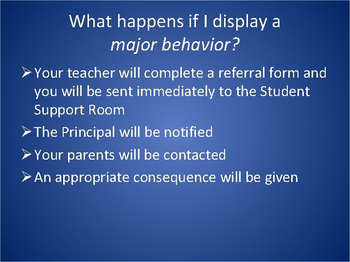 What happens if I display a major behavior? Ø Your teacher will complete a