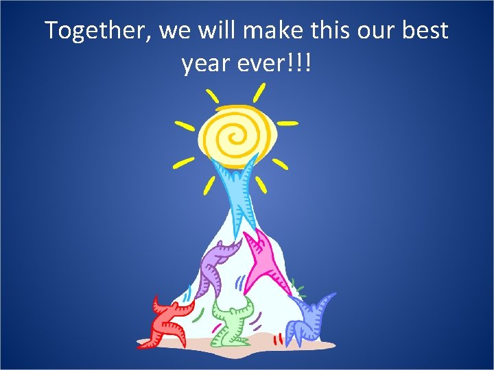 Together, we will make this our best year ever!!! 