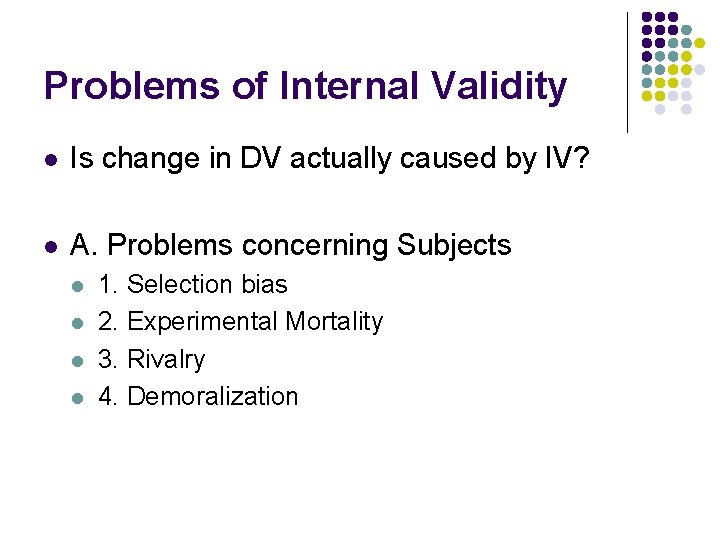 Problems of Internal Validity l Is change in DV actually caused by IV? l