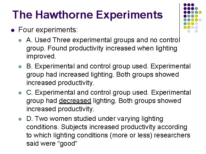 The Hawthorne Experiments l Four experiments: l l A. Used Three experimental groups and