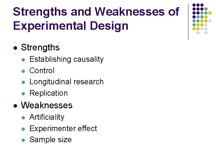 Strengths and Weaknesses of Experimental Design l Strengths l l l Establishing causality Control