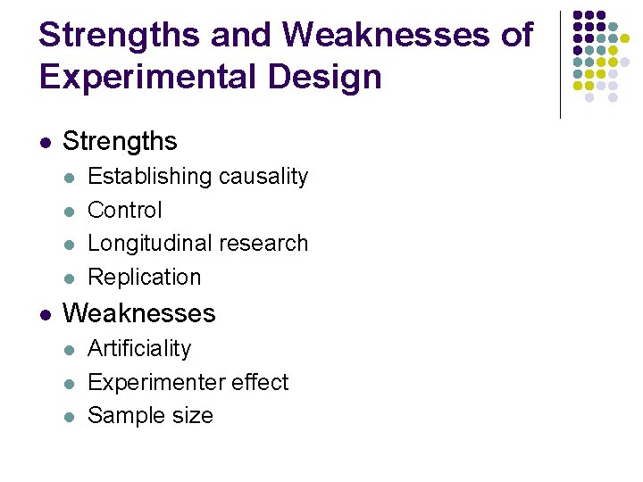 Strengths and Weaknesses of Experimental Design l Strengths l l l Establishing causality Control