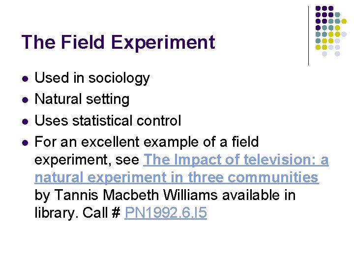 The Field Experiment l l Used in sociology Natural setting Uses statistical control For