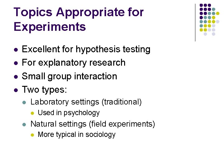 Topics Appropriate for Experiments l l Excellent for hypothesis testing For explanatory research Small