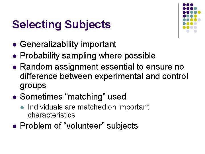 Selecting Subjects l l Generalizability important Probability sampling where possible Random assignment essential to