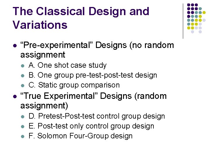 The Classical Design and Variations l “Pre-experimental” Designs (no random assignment l l A.