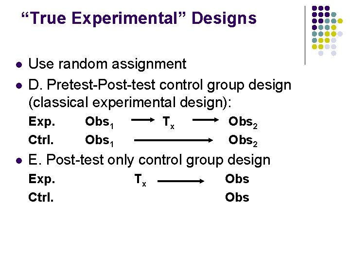 “True Experimental” Designs l l Use random assignment D. Pretest-Post-test control group design (classical