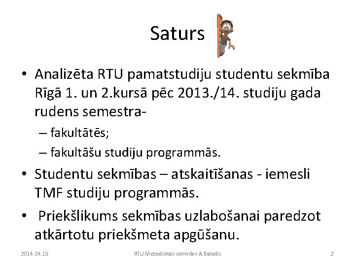 Saturs • Analizēta RTU pamatstudiju studentu sekmība Rīgā 1. un 2. kursā pēc 2013.