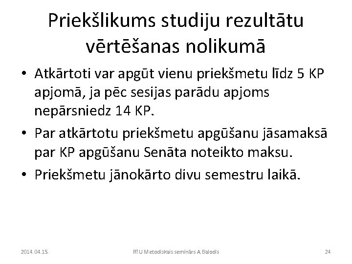 Priekšlikums studiju rezultātu vērtēšanas nolikumā • Atkārtoti var apgūt vienu priekšmetu līdz 5 KP