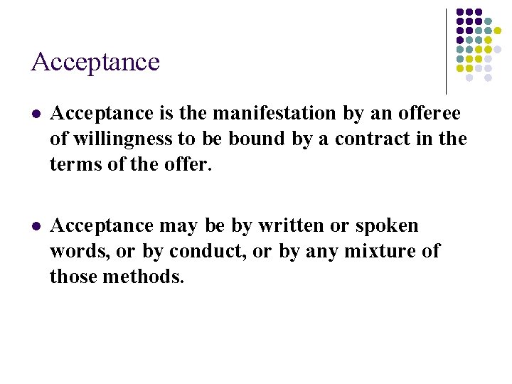 Acceptance l Acceptance is the manifestation by an offeree of willingness to be bound